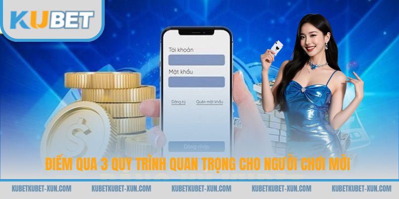 Điểm qua 3 quy trình quan trọng cho người chơi mới