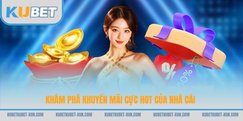 Khám phá khuyến mãi cực hot của nhà cái