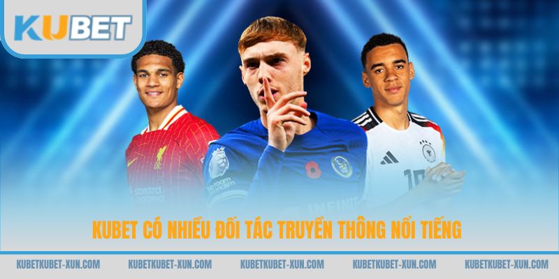 Kubet có nhiều đối tác truyền thông nổi tiếng
