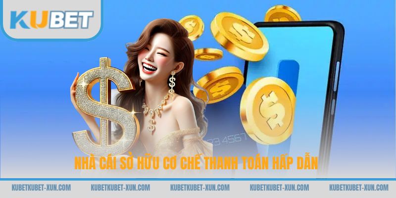 Nhà cái sở hữu cơ chế thanh toán hấp dẫn